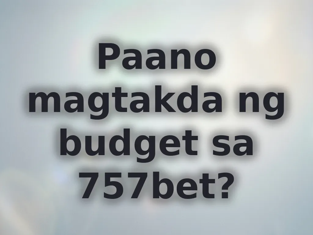 Paano magtakda ng budget sa 757bet?