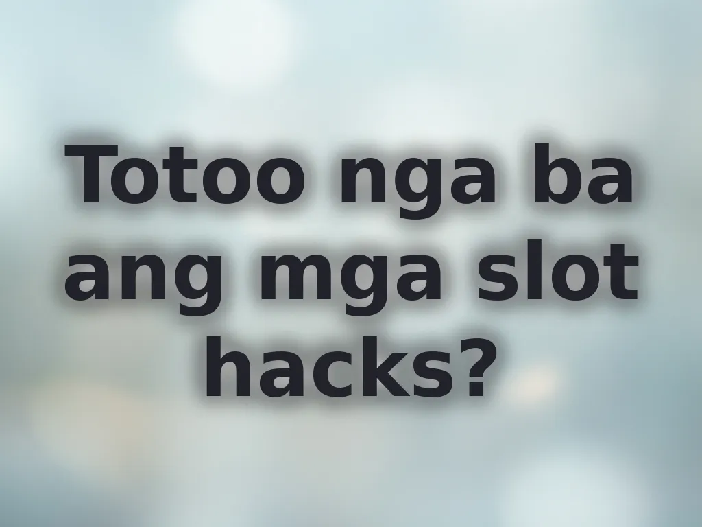 Totoo nga ba ang mga slot hacks?